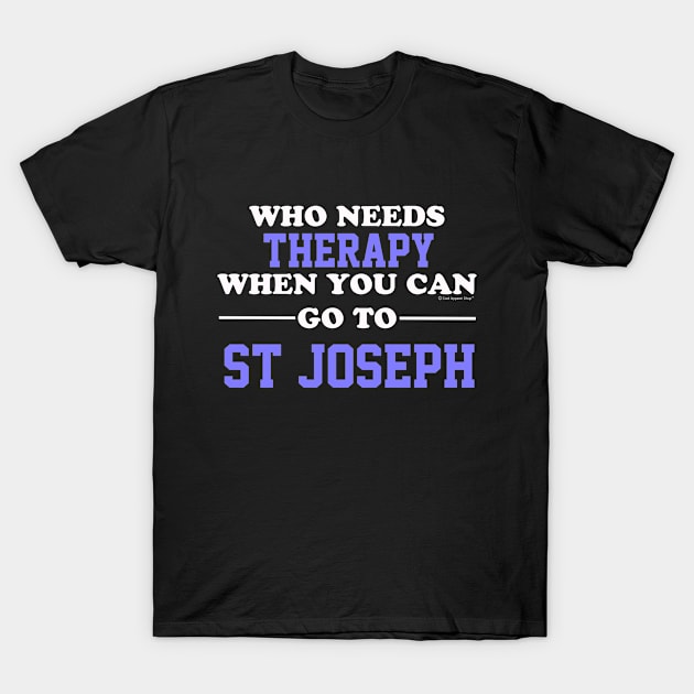 Who Needs Therapy When You Can Go To St Joseph T-Shirt by CoolApparelShop